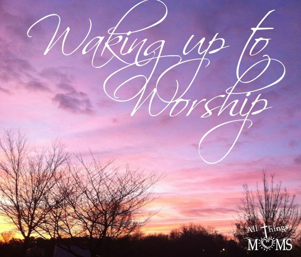waking up to worship